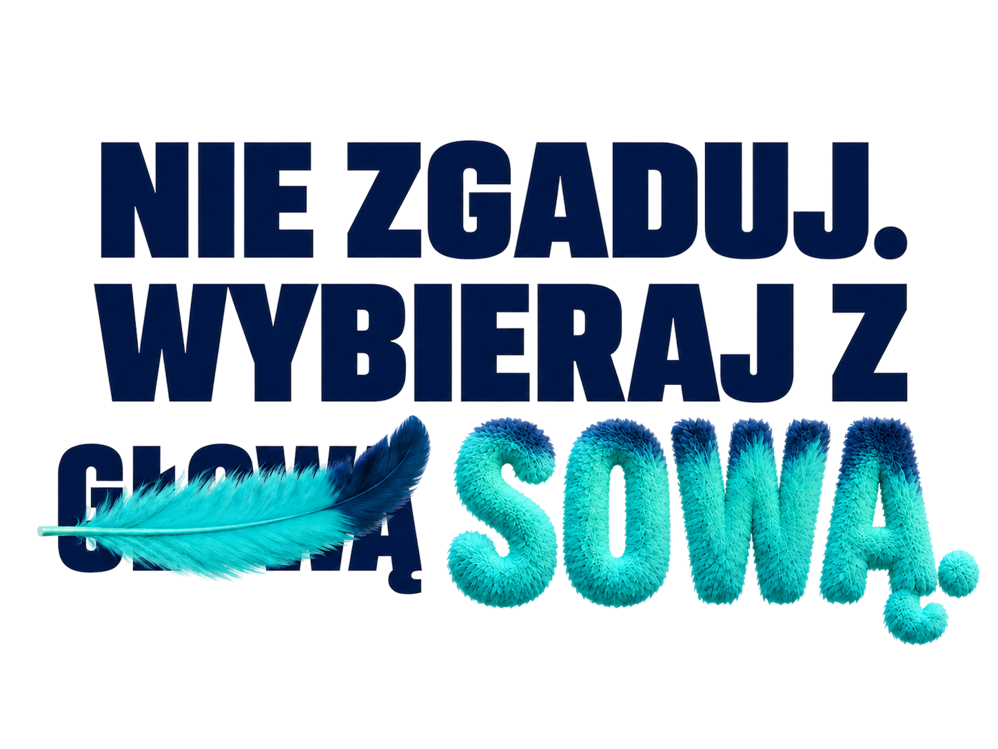 Nie zgaduj. Wybieraj z głową — sową.